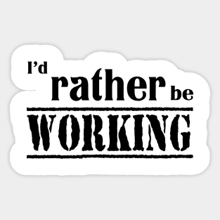 I’d rather be working Sticker